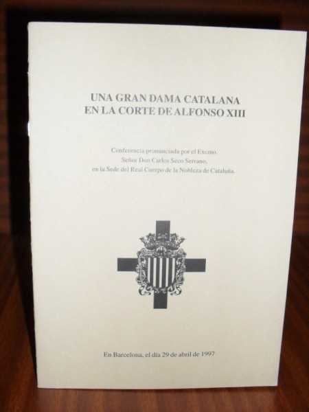 UNA GRAN DAMA CATALANA EN LA CORTE DE ALFONSO XIII. Conferencia pronunciada por... el 29 de abril de 1997